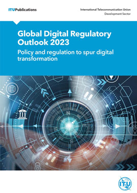Global Digital Regulatory Outlook 2023 – Policy and regulation to spur digital transformation