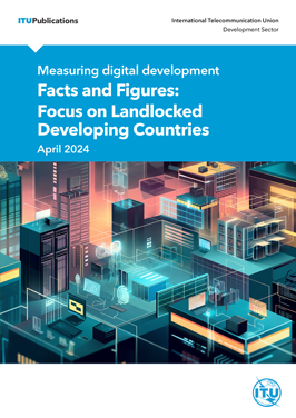 Measuring digital development - Facts and Figures: Focus on Landlocked Developing Countries
