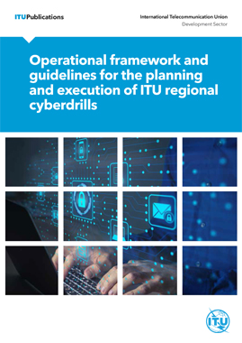 Operational framework and guidelines for the planning and execution of ITU regional cyberdrills