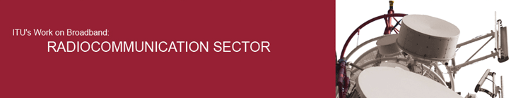ITU's Work on Broadband: Radiocommunication Sector